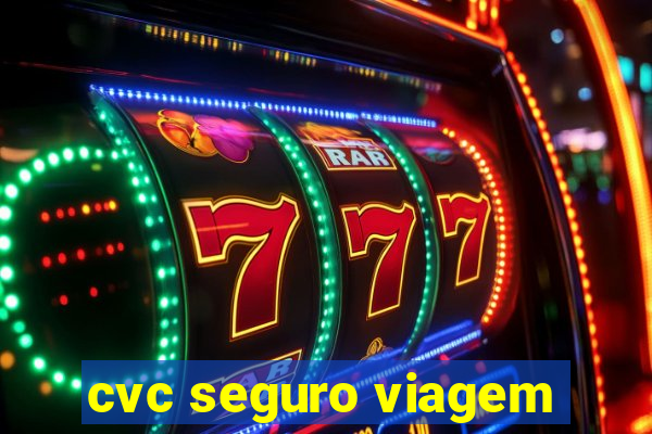 cvc seguro viagem